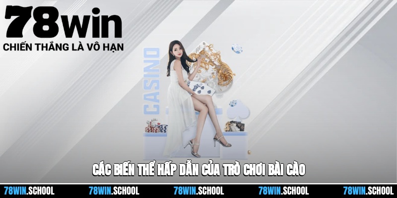 Bài Cào 78win – Hướng Dẫn Dễ Hiểu Và So Sánh Với Các Tựa Game Khác 3 Các biến thể hấp dẫn của trò chơi bài cào