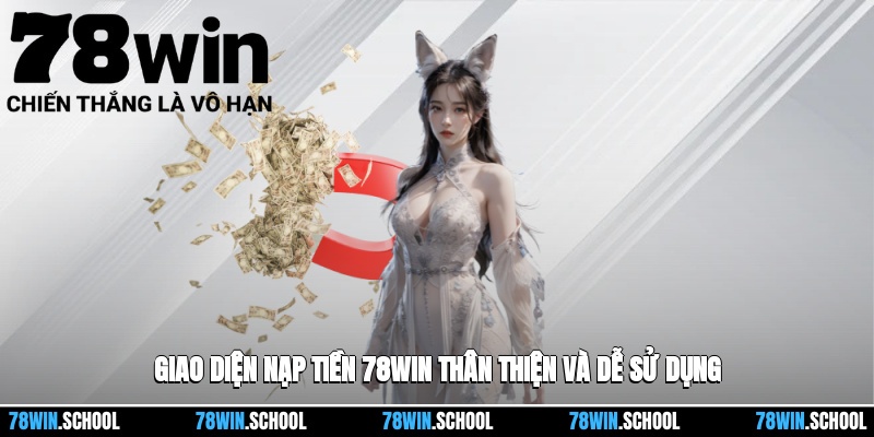 Nạp Tiền 78win – Các Bước Tận Dụng Ưu Đãi Và Khuyến Mãi 2 Giao diện nạp tiền 78win thân thiện và dễ sử dụng