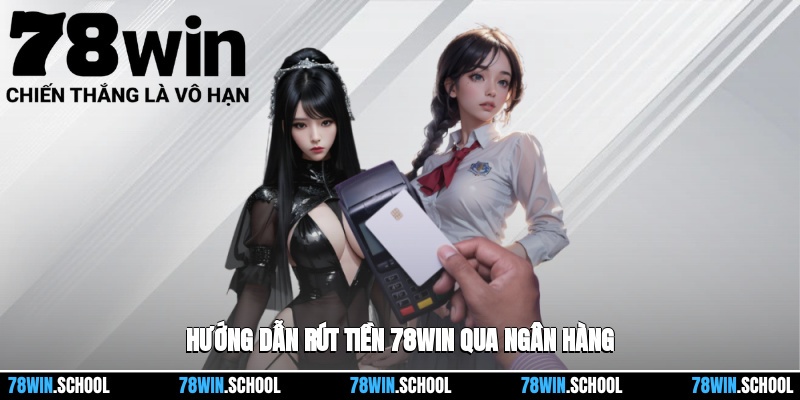 Rút Tiền 78win - Các Bước Rút Tiền Sau Khi Đạt Lợi Nhuận 3 Chi tiết các bước rút tiền tại 78win bằng ngân hàng