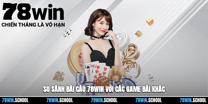 Bài Cào 78win – Hướng Dẫn Dễ Hiểu Và So Sánh Với Các Tựa Game Khác 4 So sánh Bài cào 78win với các game bài khác